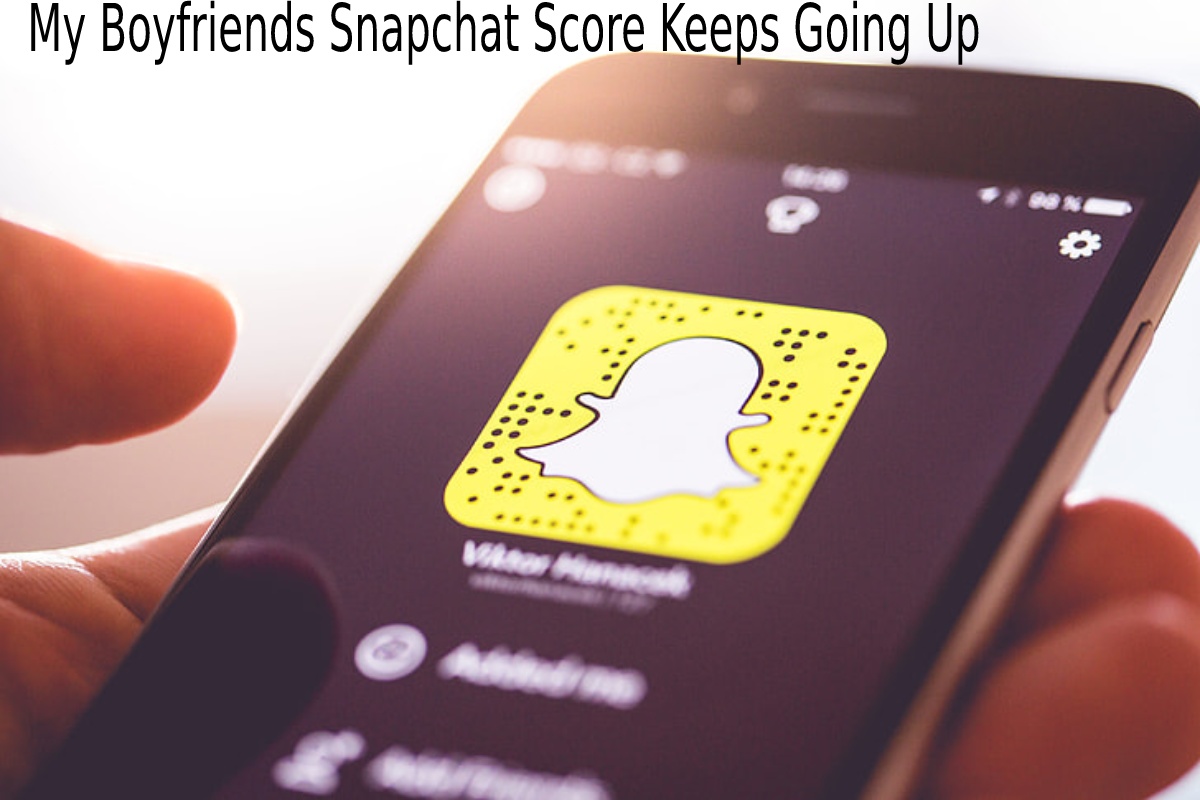 my boyfriends snapchat score keeps going up