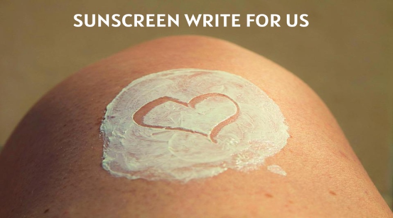 Sunscreen Write For Us