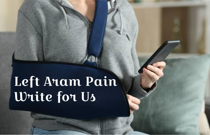 Left Arm Pain write for us