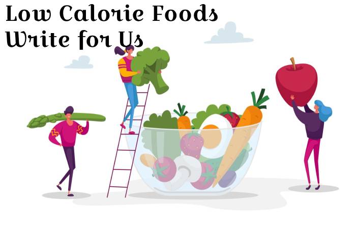 Low Calorie Foods write for us