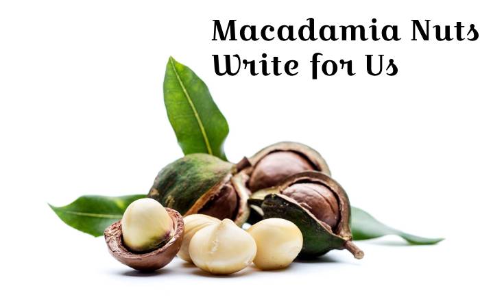 Macadamia Nuts write for us