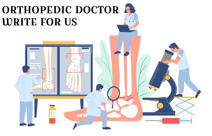 Orthopedic Doctor write for us