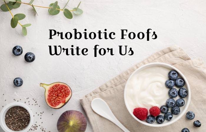 Probiotic Foods write for us