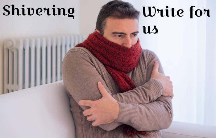 Shivering write for us