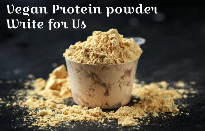 Vegan Protein Powder write for us