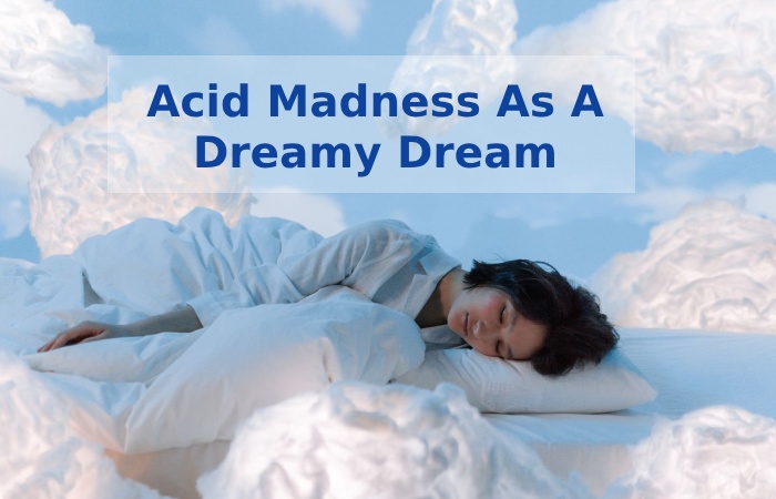 Acid Madness as a Dreamy Dream