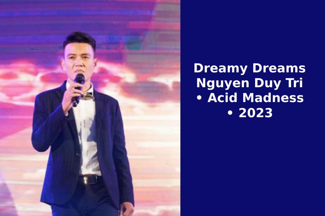 Dreamy Dreams Nguyen Duy Tri • Acid Madness • 2023