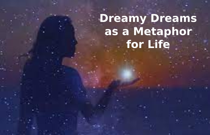 Dreamy Dreams as a Metaphor for Life